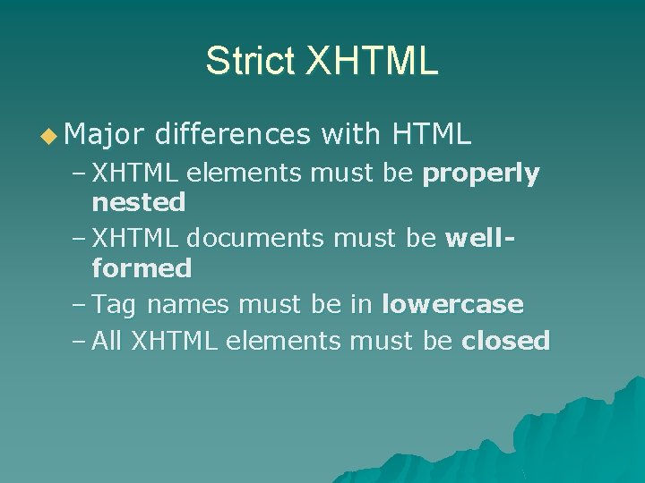 Strict XHTML u Major differences with HTML – XHTML elements must be properly nested