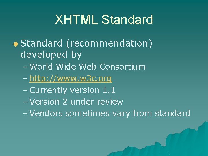 XHTML Standard u Standard (recommendation) developed by – World Wide Web Consortium – http: