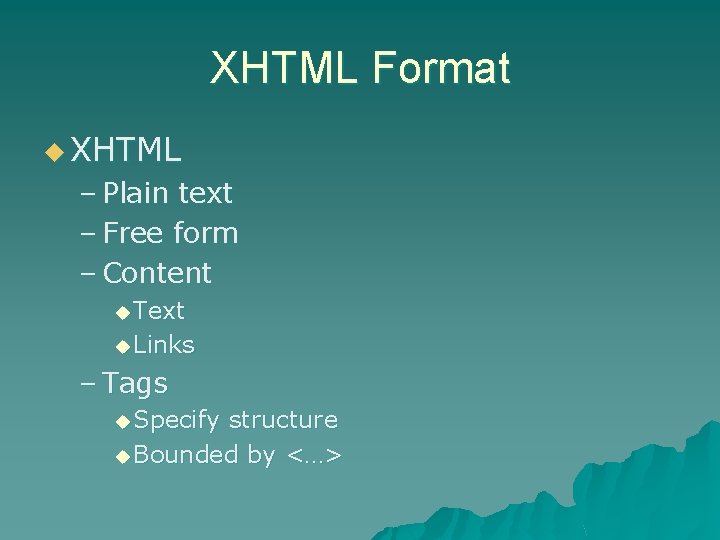 XHTML Format u XHTML – Plain text – Free form – Content u Text