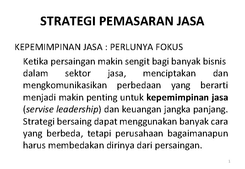 STRATEGI PEMASARAN JASA KEPEMIMPINAN JASA : PERLUNYA FOKUS Ketika persaingan makin sengit bagi banyak