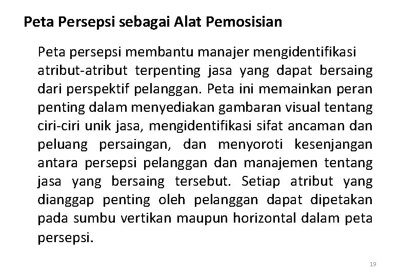 Peta Persepsi sebagai Alat Pemosisian Peta persepsi membantu manajer mengidentifikasi atribut-atribut terpenting jasa yang