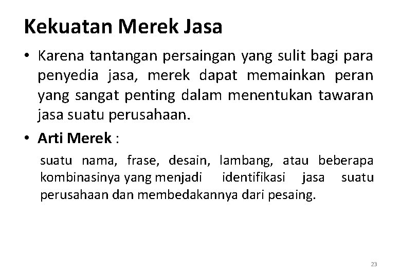 Kekuatan Merek Jasa • Karena tantangan persaingan yang sulit bagi para penyedia jasa, merek