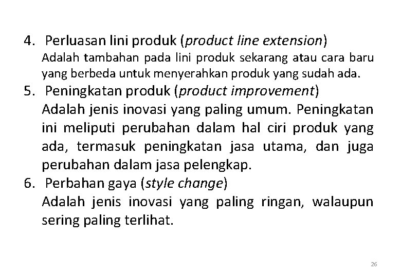 4. Perluasan lini produk (product line extension) Adalah tambahan pada lini produk sekarang atau