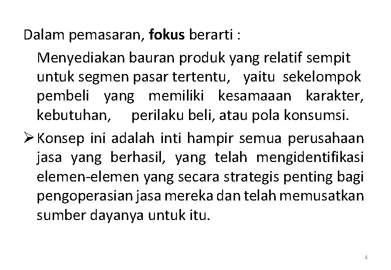 Dalam pemasaran, fokus berarti : Menyediakan bauran produk yang relatif sempit untuk segmen pasar