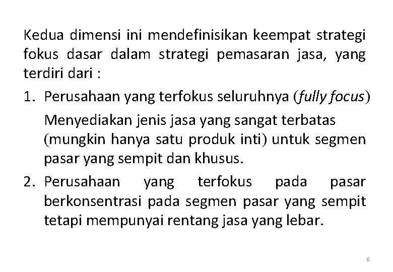 Kedua dimensi ini mendefinisikan keempat strategi fokus dasar dalam strategi pemasaran jasa, yang terdiri