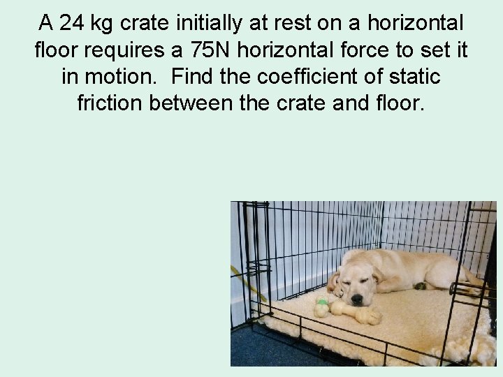 A 24 kg crate initially at rest on a horizontal floor requires a 75