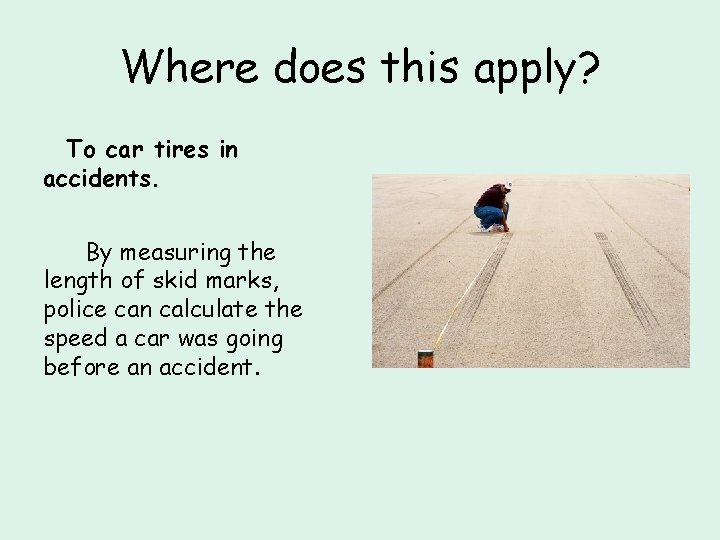 Where does this apply? To car tires in accidents. By measuring the length of