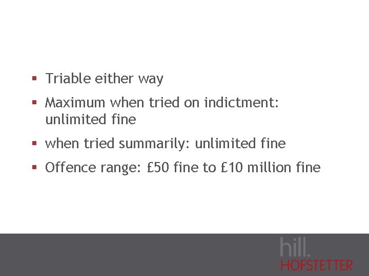 § Triable either way § Maximum when tried on indictment: unlimited fine § when