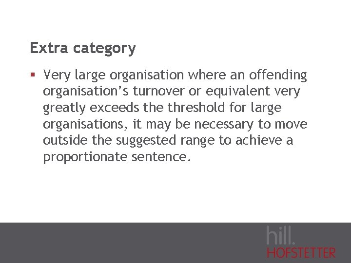 Extra category § Very large organisation where an offending organisation’s turnover or equivalent very
