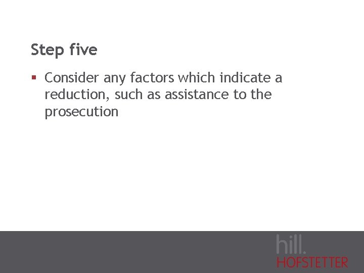 Step five § Consider any factors which indicate a reduction, such as assistance to