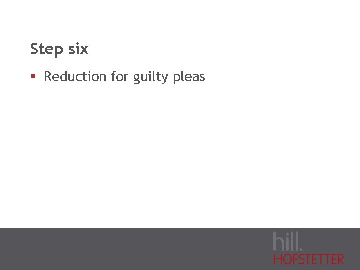 Step six § Reduction for guilty pleas 