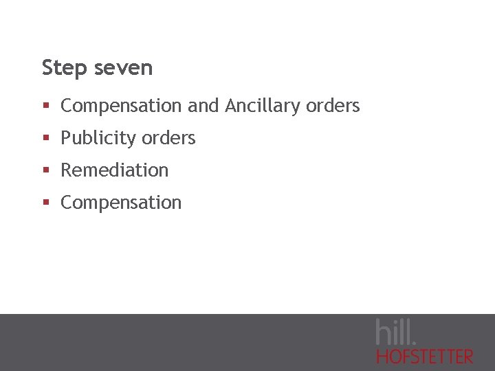 Step seven § Compensation and Ancillary orders § Publicity orders § Remediation § Compensation
