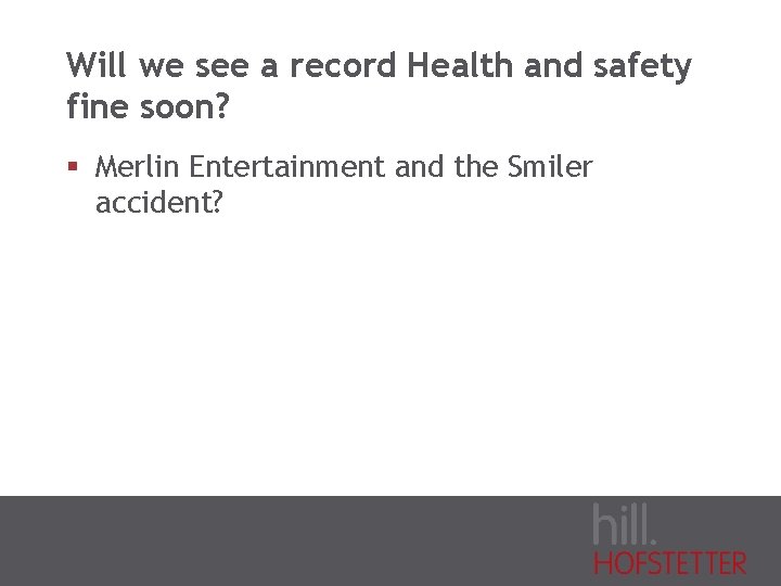 Will we see a record Health and safety fine soon? § Merlin Entertainment and