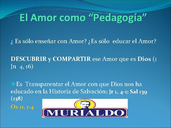 El Amor como “Pedagogía” ¿ Es sólo enseñar con Amor? ¿Es sólo educar el