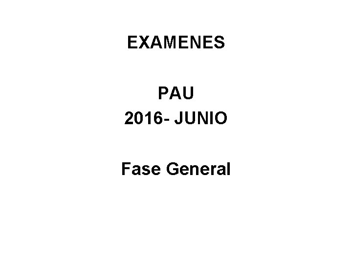 EXAMENES PAU 2016 - JUNIO Fase General 