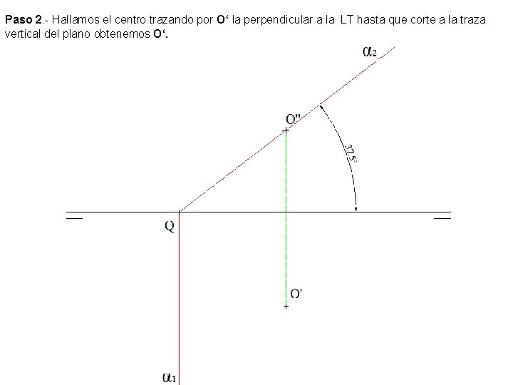 Paso 2. - Hallamos el centro trazando por O‘ la perpendicular a la LT