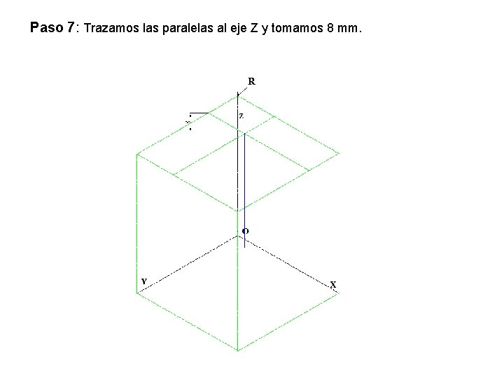 Paso 7: Trazamos las paralelas al eje Z y tomamos 8 mm. 