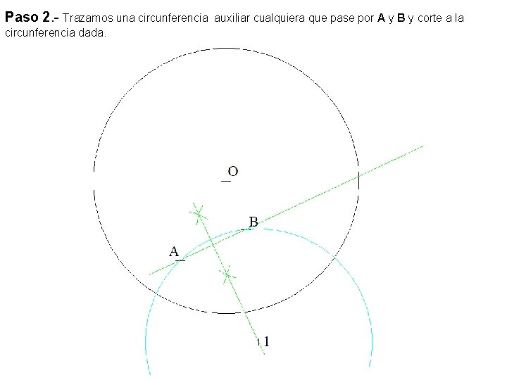 Paso 2. - Trazamos una circunferencia dada. auxiliar cualquiera que pase por A y