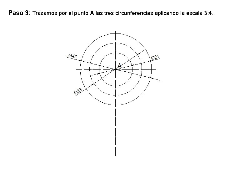 Paso 3: Trazamos por el punto A las tres circunferencias aplicando la escala 3: