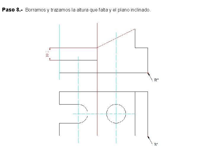 Paso 8. - Borramos y trazamos la altura que falta y el plano inclinado.