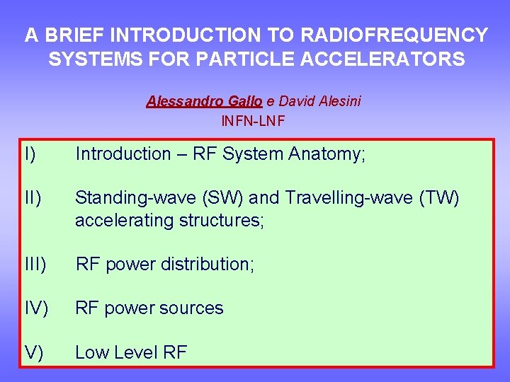 A BRIEF INTRODUCTION TO RADIOFREQUENCY SYSTEMS FOR PARTICLE ACCELERATORS Alessandro Gallo e David Alesini