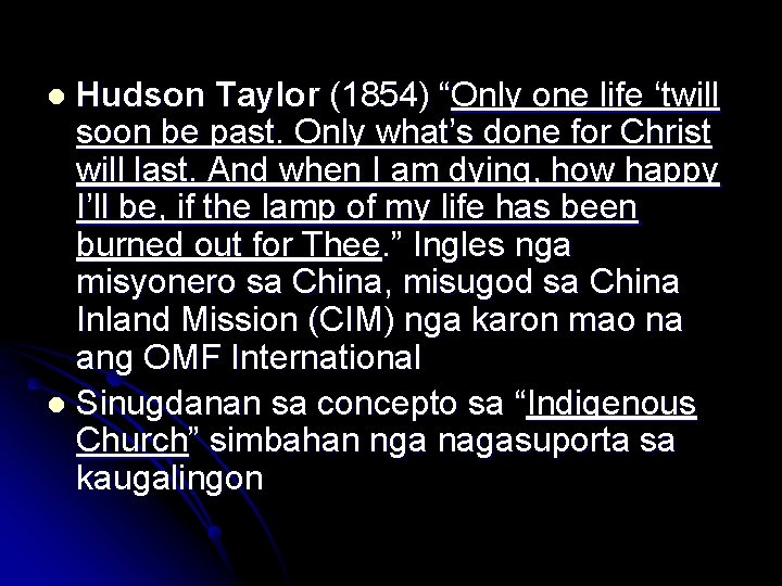 Hudson Taylor (1854) “Only one life ‘twill soon be past. Only what’s done for