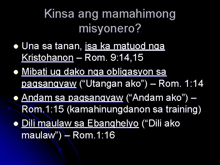 Kinsa ang mamahimong misyonero? Una sa tanan, isa ka matuod nga Kristohanon – Rom.