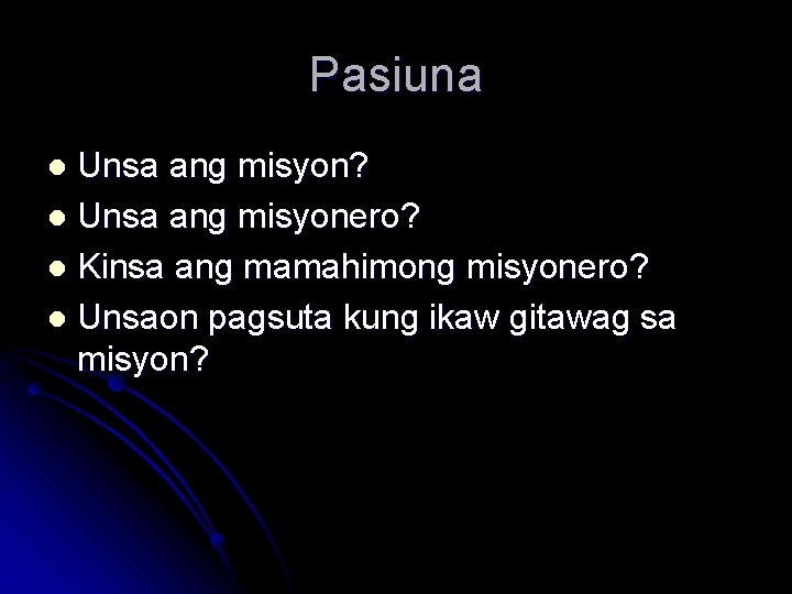 Pasiuna Unsa ang misyon? l Unsa ang misyonero? l Kinsa ang mamahimong misyonero? l