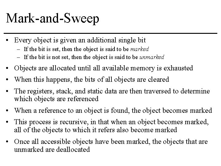 Mark-and-Sweep • Every object is given an additional single bit – If the bit