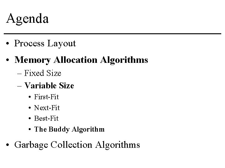 Agenda • Process Layout • Memory Allocation Algorithms – Fixed Size – Variable Size