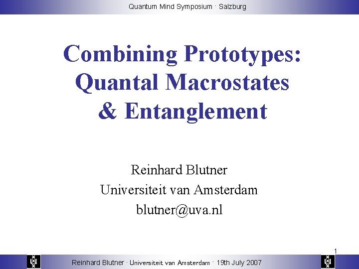 Quantum Mind Symposium · Salzburg Combining Prototypes: Quantal Macrostates & Entanglement Reinhard Blutner Universiteit