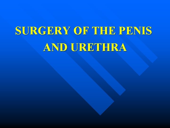 SURGERY OF THE PENIS AND URETHRA 