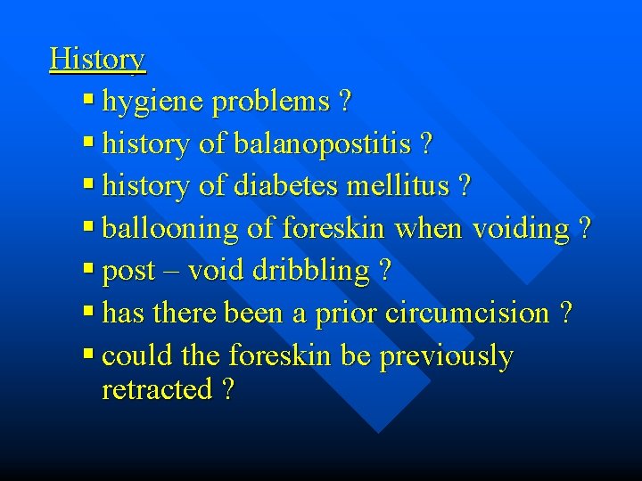 History § hygiene problems ? § history of balanopostitis ? § history of diabetes