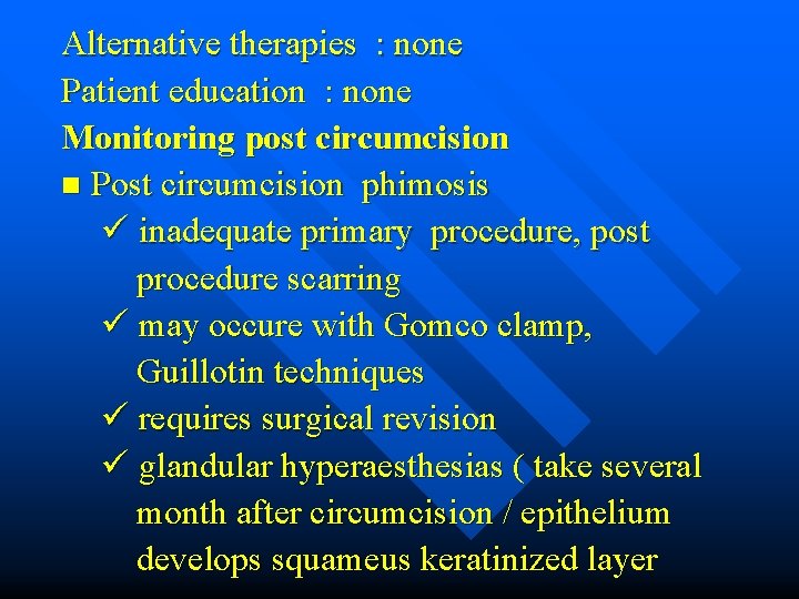 Alternative therapies : none Patient education : none Monitoring post circumcision n Post circumcision