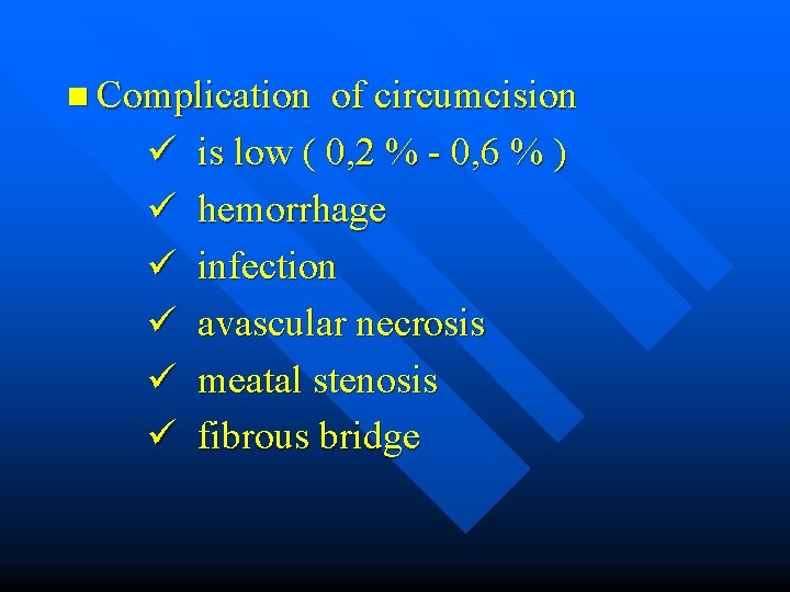 n Complication ü ü ü of circumcision is low ( 0, 2 % -