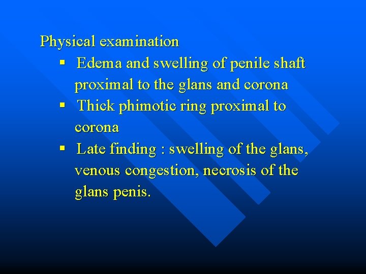 Physical examination § Edema and swelling of penile shaft proximal to the glans and