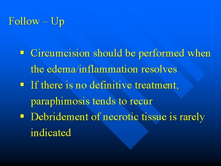 Follow – Up § Circumcision should be performed when the edema/inflammation resolves § If