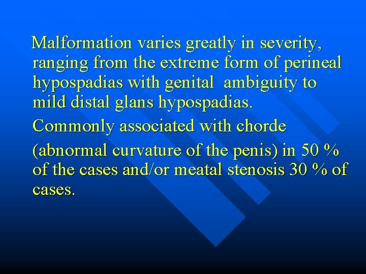 Malformation varies greatly in severity, ranging from the extreme form of perineal hypospadias with