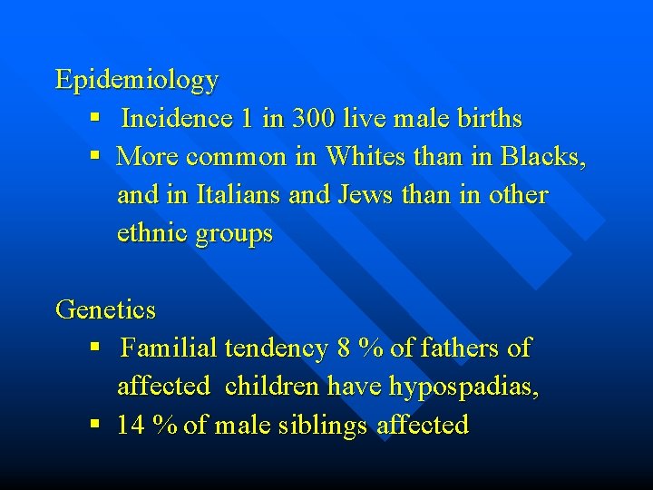 Epidemiology § Incidence 1 in 300 live male births § More common in Whites