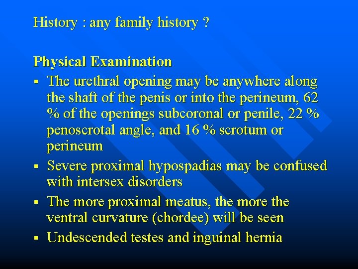 History : any family history ? Physical Examination § The urethral opening may be