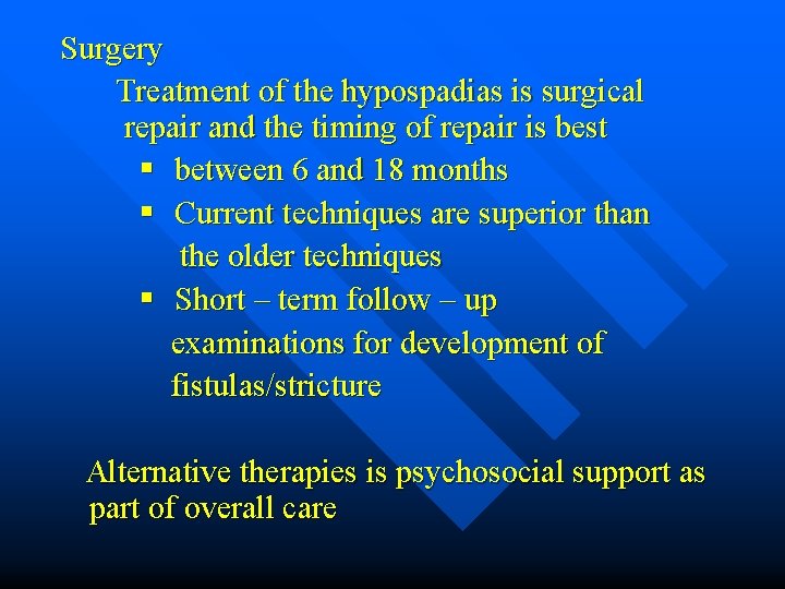 Surgery Treatment of the hypospadias is surgical repair and the timing of repair is