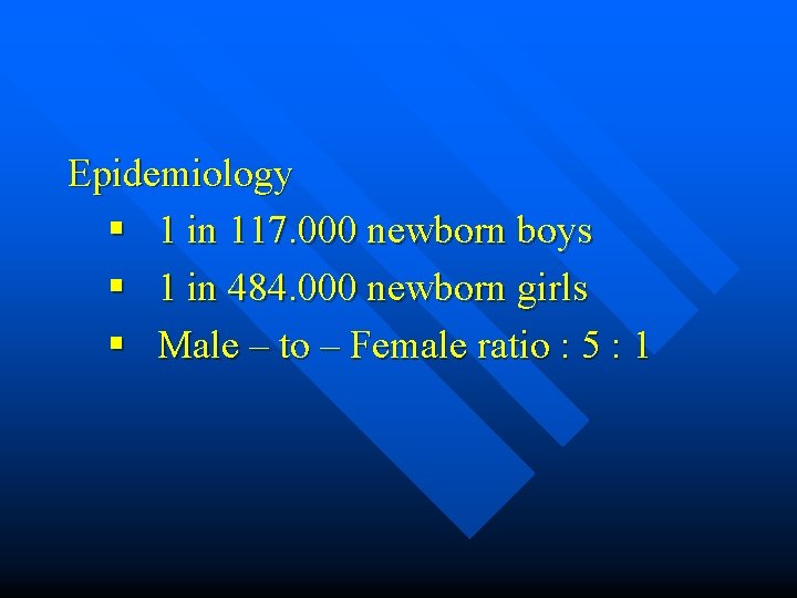 Epidemiology § 1 in 117. 000 newborn boys § 1 in 484. 000 newborn