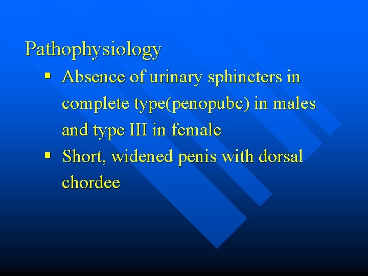 Pathophysiology § Absence of urinary sphincters in complete type(penopubc) in males and type III