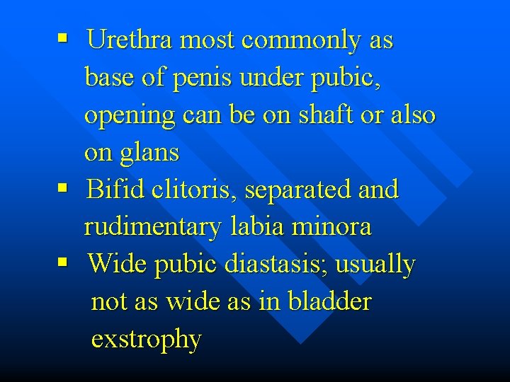 § Urethra most commonly as base of penis under pubic, opening can be on