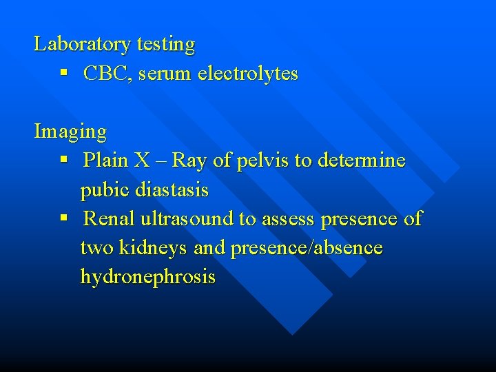 Laboratory testing § CBC, serum electrolytes Imaging § Plain X – Ray of pelvis