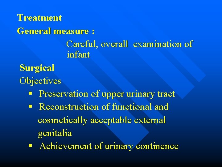 Treatment General measure : Careful, overall examination of infant Surgical Objectives § Preservation of