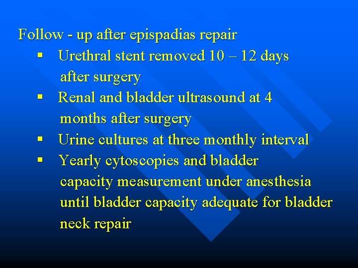 Follow - up after epispadias repair § Urethral stent removed 10 – 12 days