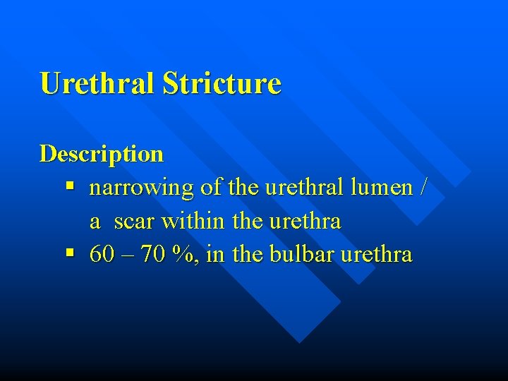 Urethral Stricture Description § narrowing of the urethral lumen / a scar within the