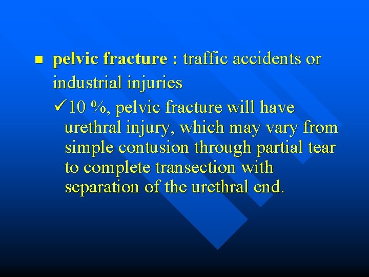 n pelvic fracture : traffic accidents or industrial injuries ü 10 %, pelvic fracture