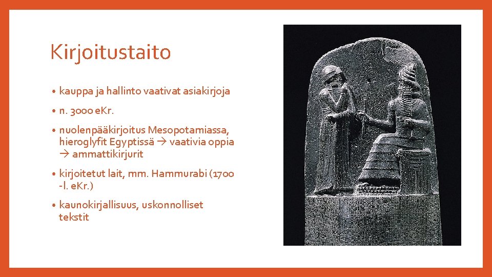 Kirjoitustaito • kauppa ja hallinto vaativat asiakirjoja • n. 3000 e. Kr. • nuolenpääkirjoitus